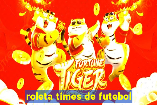 roleta times de futebol